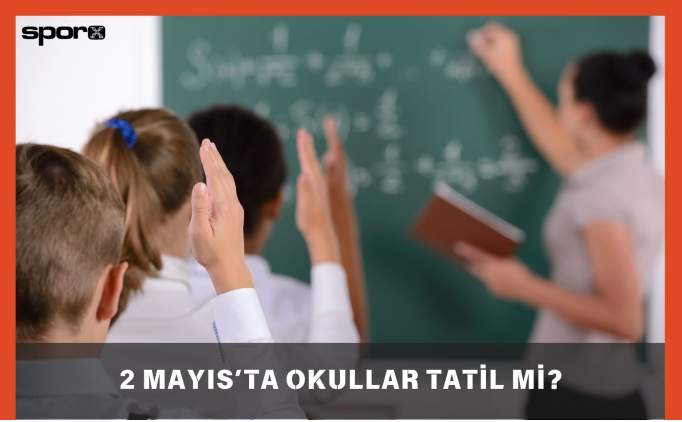 2 Mayıs Tatil Mi? 2 Mayıs Okullar Tatil Mi? 2025 